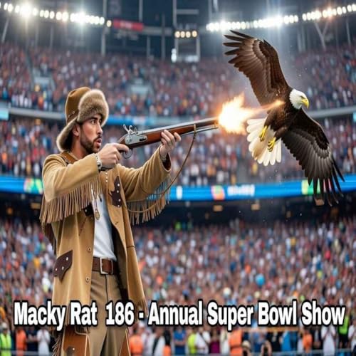 MACKY RAT COMEDY PODCAST 186 - ANNUAL SUPER BOWL SHOW