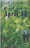 Heißer April '45. Roman - Georg Lentz