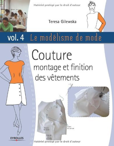 Le modélisme de mode, tome 4 : couture, montage et finition des vêtements