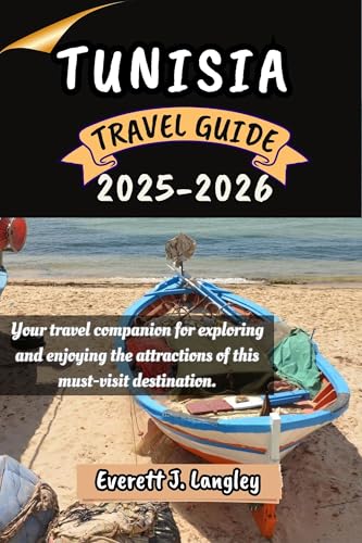 TUNISIA TRAVEL GUIDE 2025-2026: Your travel companion for exploring and enjoying the attractions of this must-visit destination.