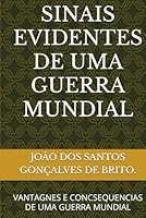 SINAIS EVIDENTES DE UMA GUERRA MUNDIAL: VANTAGNES E CONCSEQUENCIAS DE UMA GUERRA MUNDIAL (SINAIS EVIDENTES DE UM GOVERNO MUNDIAL) (Portuguese Edition) B0F5PWNPJ1 Book Cover