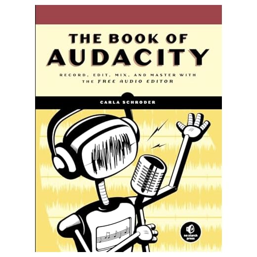 The Book of Audacity: Record, Edit, Mix, and Master with the Free Audio Editor