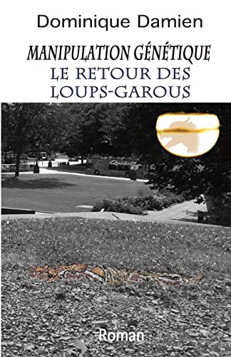 Manipulation genetique: Le retour des loups-garous (Manipulation génétique) (French Edition)