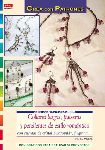 Serie Cuentas y Abalorios nº 45. COLLARES LARGOS, PULSERAS Y PENDIENTES DE ESTILO ROMÁNTICO. (CREA CON PATRONES-CUENTAS Y ABALORIOS)