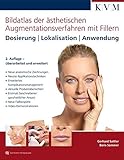  Bildatlas der ästhetischen Augmentationsverfahren mit Fillern: Dosierung  Lokalisation  Anwendung