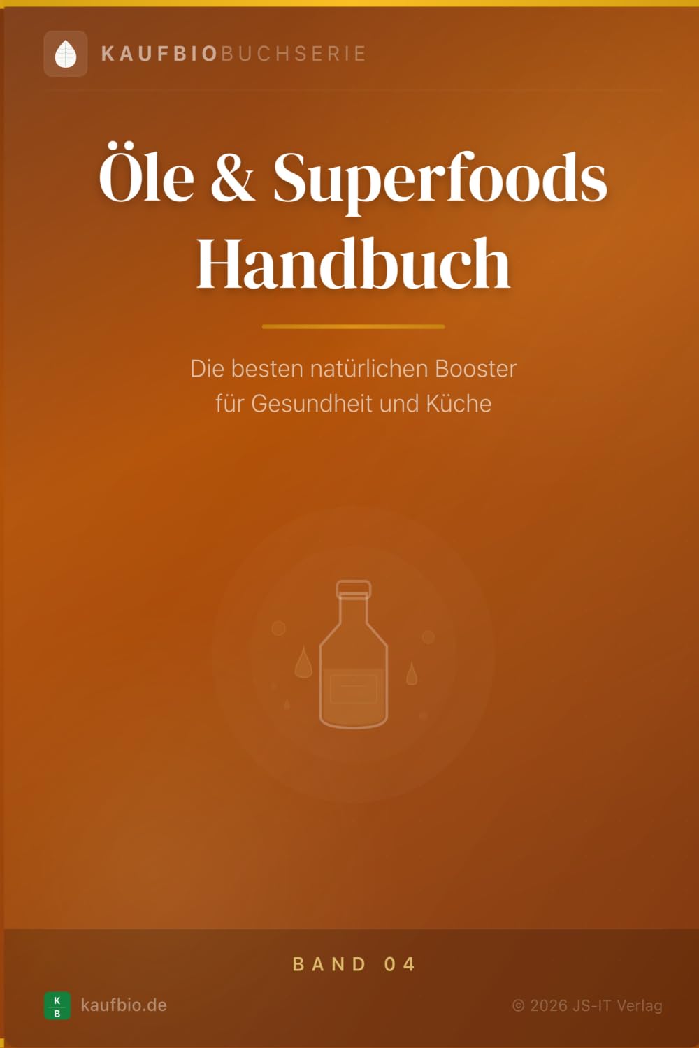 Öle & Superfoods Handbuch: Die besten natürlichen Booster für Gesundheit und Küche — Hanf, Lein, Schwarzkümmel & Co. (KaufBio Buchserie)