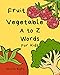 Vegetable Fruit A to Z Words for Kids: Letter Alphabet Book, e-book, early learning, age 1-3, Easy, Funny, Cute, Practice, Activity, Game (Beginner books Book 1) (English Edition)