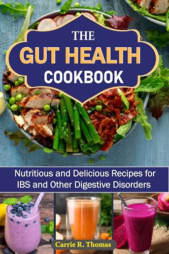 The Gut Health Cookbook: Nutritious and Delicious Recipes for IBS and Other Digestive Disorders