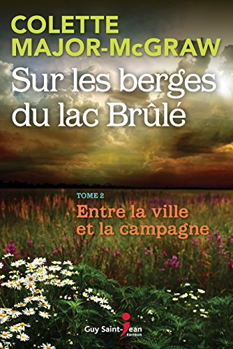 Sur les berges du lac Brûlé, tome 2: Entre la ville et la campagne (Sur les berges du lac Brûlé, tome 3) Sur les berges du lac Brûlé, tome 2: Entre la ville et la campagne (Sur les berges du lac Brûlé, tome 3)