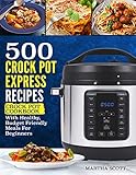 crock pot multicooker retete  500 Crock Pot Express Recipes: Crock Pot Cookbook With Healthy, Budget Friendly Meals For Beginners (Crock Pot Recipes) (English Edition)