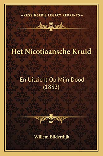 Het Nicotiaansche Kruid: En Uitzicht Op Mijn Dood (1832) (Dutch Edition)
