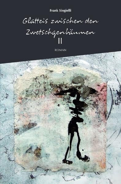 Glatteis zwischen den Zwetschgenbäumen, Zweiter Band: Ein autobiografischer Roman