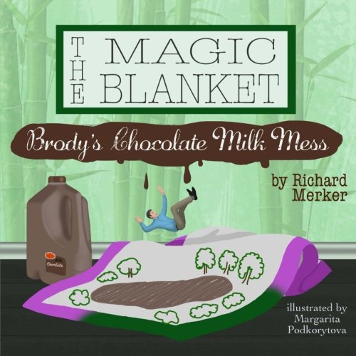The Magic Blanket: Brody's Chocolate Milk Mess: Volume 4