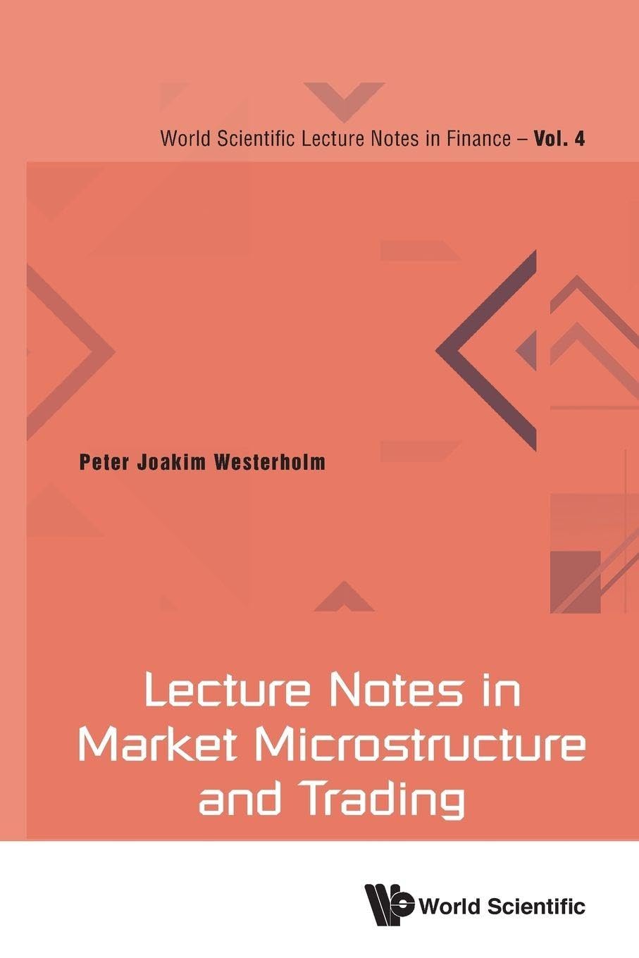 Lecture Notes In Market Microstructure And Trading: 4 (WORLD SCIENTIFIC LECTURE NOTES IN FINANCE)