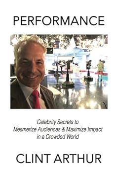 Paperback Performance: Celebrity Secrets for Capturing Attention, Entertaining Audiences, and Maximizing Impact in a Crowded World Book