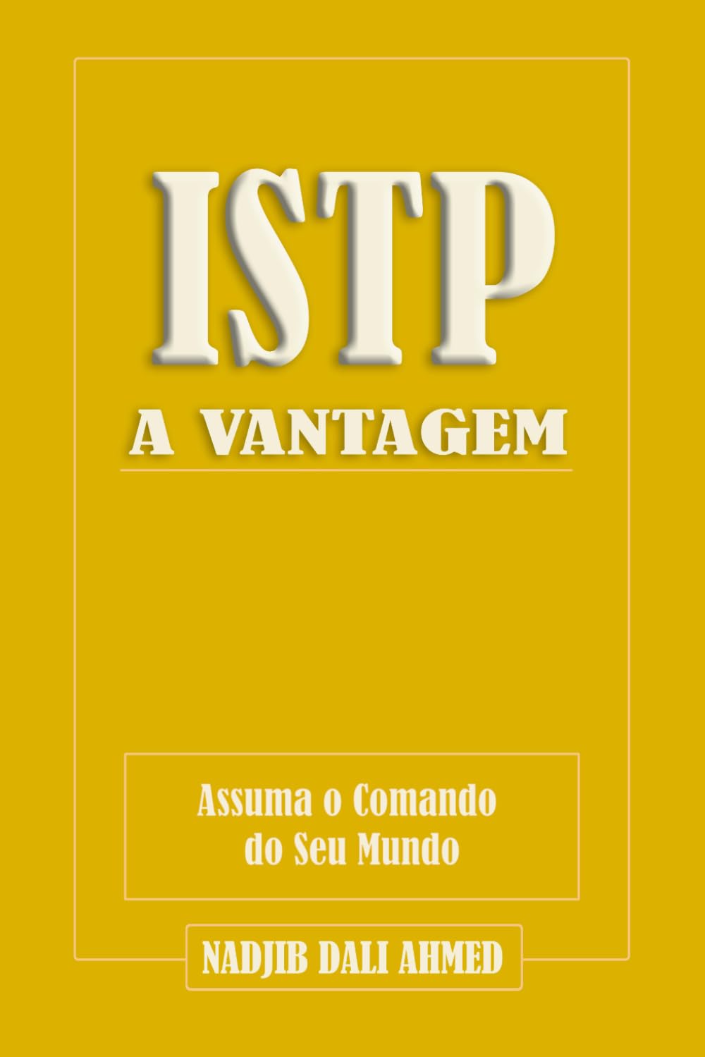 A VANTAGEM ISTP: Assuma o Comando do Seu Mundo (A VANTAGEM MBTI)