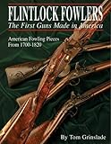 Flintlock Fowlers: The First Guns Made in America