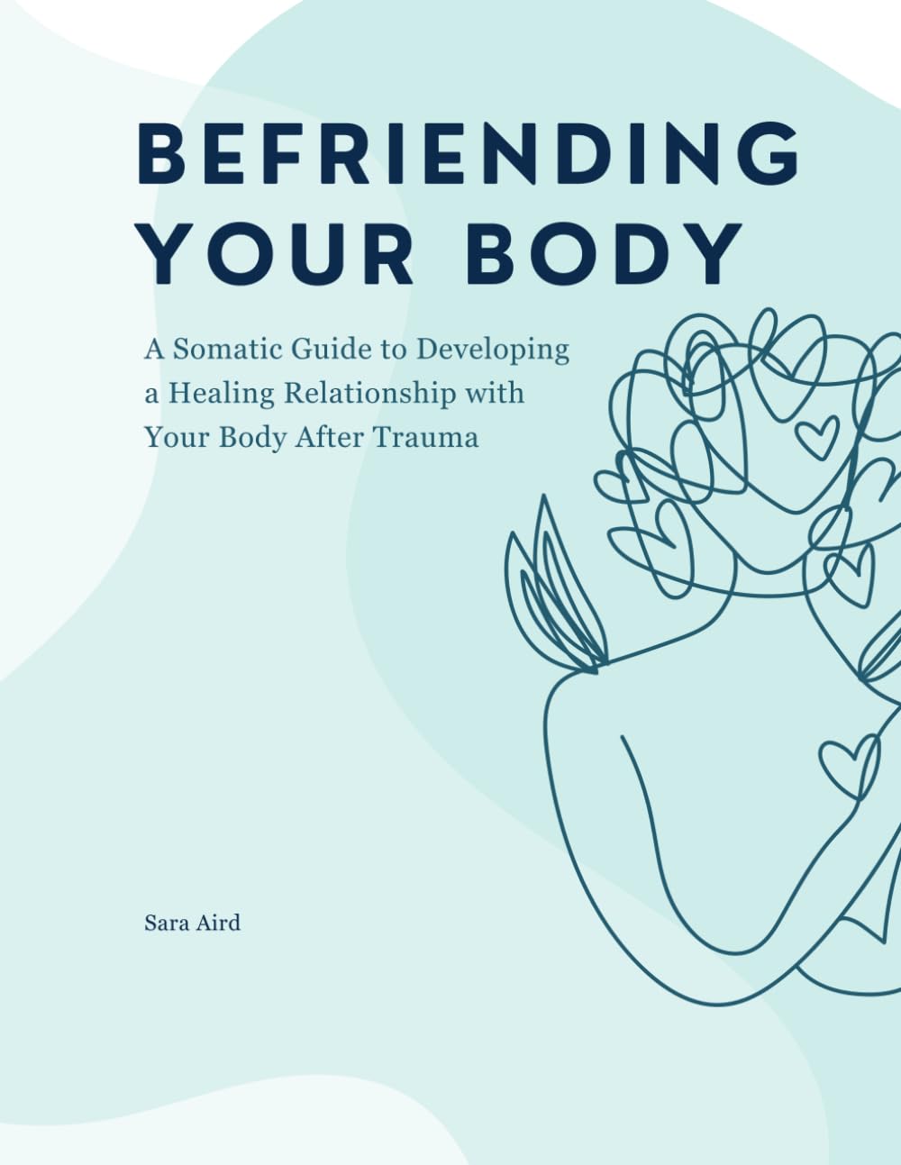 Befriending Your Body: A Somatic Guide to Developing a Healing Relationship with Your Body After Trauma (Survivor Wise Recovery Resources)