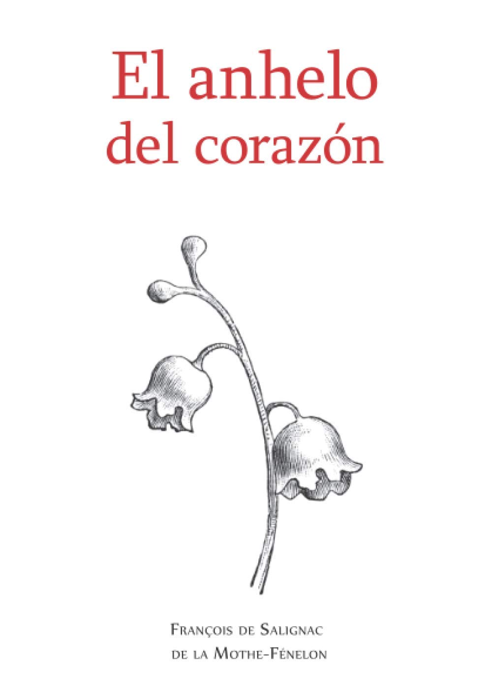 El anhelo del corazón: Cartas privadas del Arzobispo Fénelon