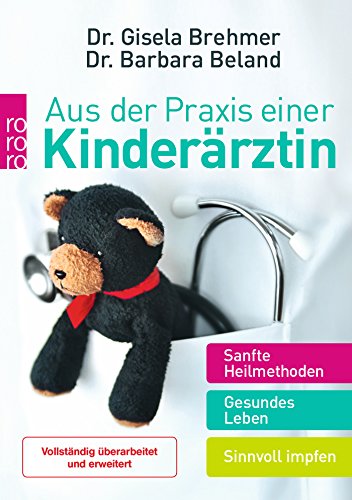 Aus der Praxis einer Kinderärztin: Sanfte Heilmethoden - Gesundes Leben - Sinnvoll impfen (Mit Kind Aus der Praxis einer Kinderärztin: Sanfte Heilmethoden - Gesundes Leben - Sinnvoll impfen (Mit Kind