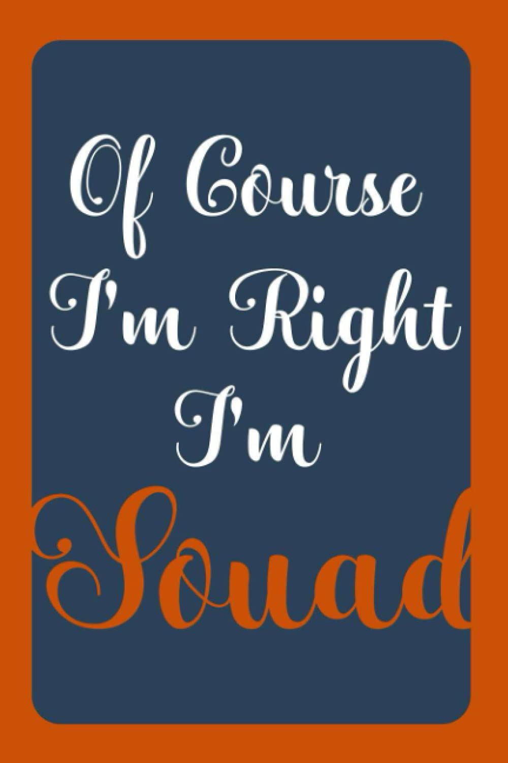 Of Course I'm Right I'm Souad: Notebook Gift, Souad name diary gifts, personalized notebook Souad, Gift Idea for Souad, 120 Pages
