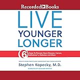 Live Younger Longer: 6 Steps to Prevent Heart Disease, Cancer, Alzheimer's and More