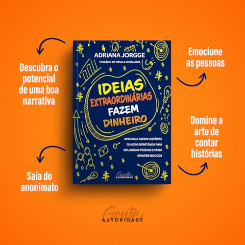 Ideias extraordinárias fazem dinheiro: Aprenda a contar histórias de modo estratégico para influenci