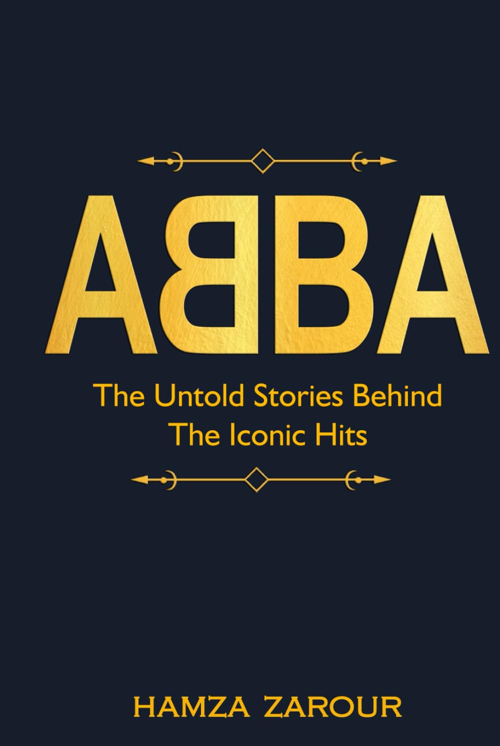 ABBA: THE UNTOLD STORIES BEHIND THE ICONIC HITS