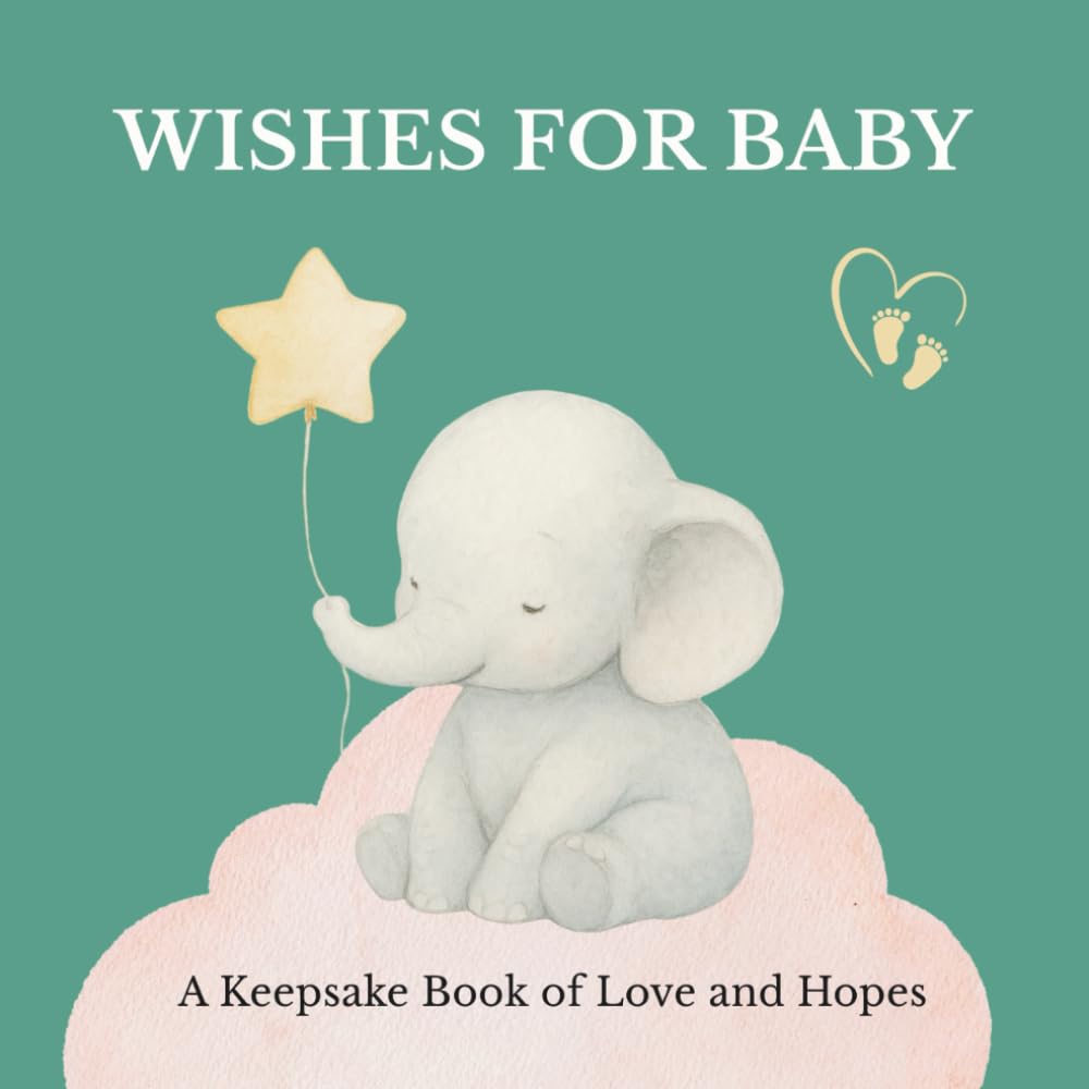Wishes for Baby: A Heartfelt Keepsake Book of Love and Messages: Perfect for Baby Showers, New Parents, and Family Gifts
