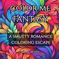 Color Me Fantasy: A Smutty Romance Coloring Escape B0F66XDZFZ Book Cover