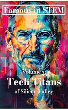 Paperback Famous in STEM: Tech Titans of Silicon Valley (Volume 3) Book