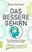 Das bessere Gehirn: Wie Sie lebenslang die Bildung neuer Nervenzellen anregen. Die 4 Schlüssel der Neurogenese: Ernährung, Bewegung, Beziehung und Bewusstheit