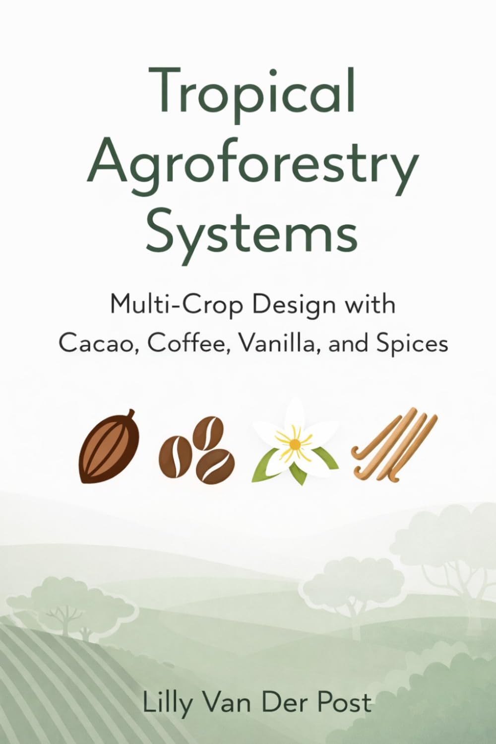 Tropical Agroforestry Systems: Multi-Crop Design with Cacao, Coffee, Vanilla, and Spices
