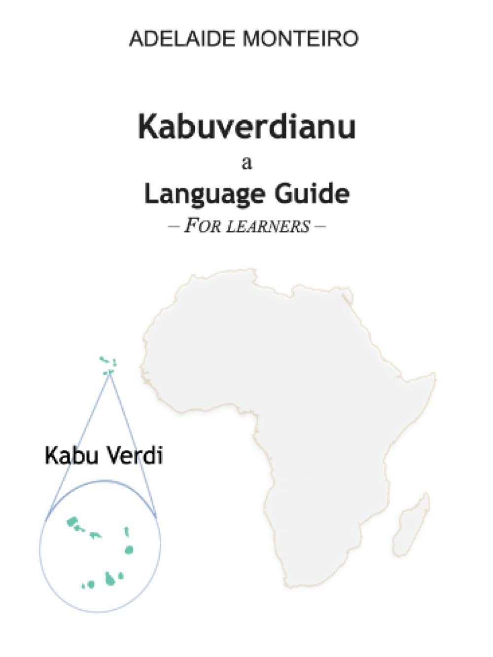 Kabuverdianu a Language Guide – For learners (Prende Kriolu Kabuverdianu / Learn Cape Verdean Kriolu ( Kabuverdianu ))