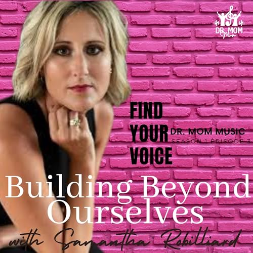 Find Your Voice: Building Beyond Ourselves with Samantha Robilliard and Dr. Mom Music cover art