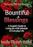Bountiful Blessings: A Couple's Guide to Living the ANR Lifestyle in Everyday Life