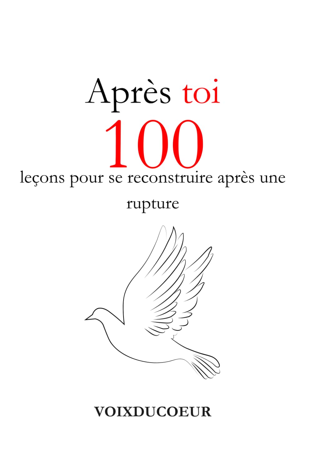 Après toi: 100 leçons pour se reconstruire après une rupture