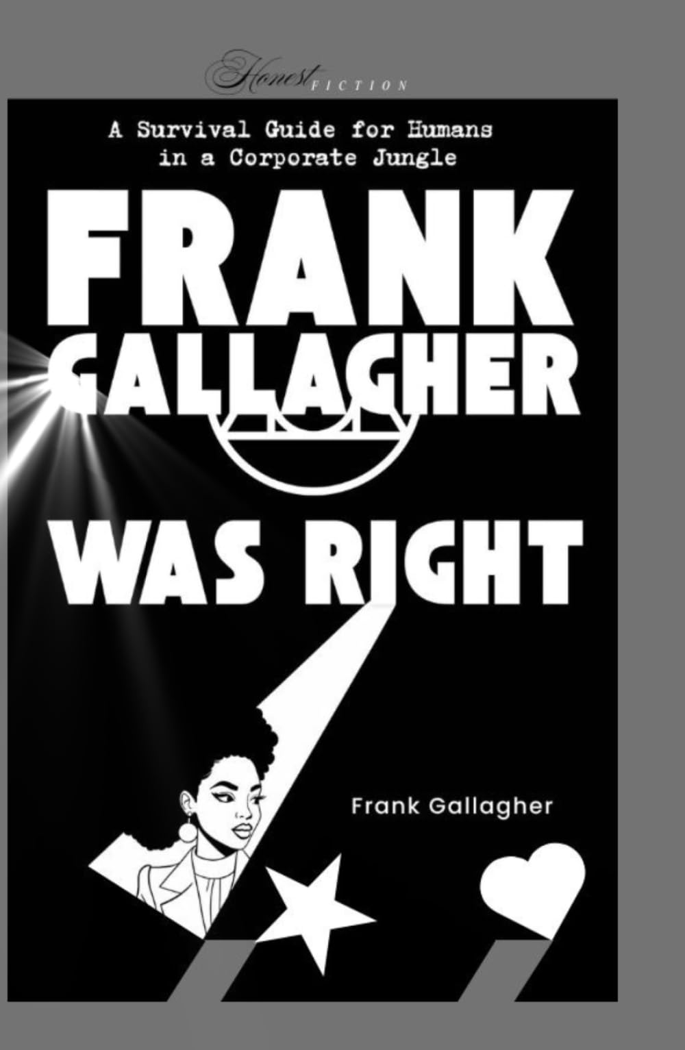 Frank Gallagher Was Right: A Survival Guide for humans in a corporate jungle (The Uncomfortable Trilogy)