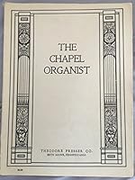 The Chapel Organist: A collection of Original Compositions and Transcriptions for the Organ B001FFXKRO Book Cover