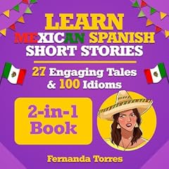 Learn Mexican Spanish Short Stories: 27 Engaging Tales & 100 Idioms: 2-in-1 Book Audiolibro Por Fernanda Torres, Patrick Jackson arte de portada