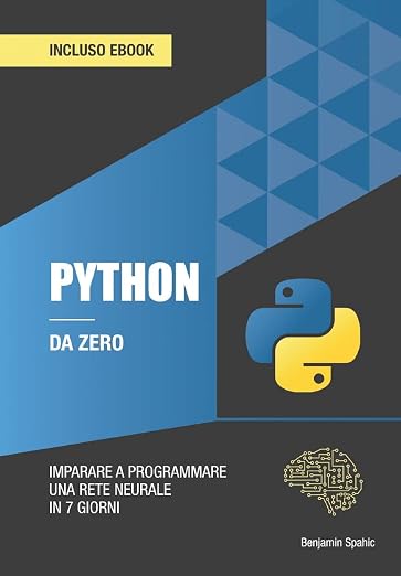 Python da zero: Programmare una rete neurale in 7 giorni senza alcuna ...