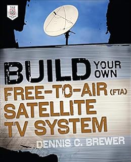 Build Your Own Free-to-Air (FTA) Satellite TV System