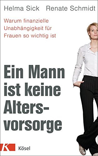 Ein Mann ist keine Altersvorsorge: Warum finanzielle Unabhängigkeit für Frauen so wichtig ist Ein Mann ist keine Altersvorsorge: Warum finanzielle Unabhängigkeit für Frauen so wichtig ist