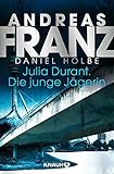 daniel holbe  Julia Durant. Die junge Jägerin: Kriminalroman (Julia Durant ermittelt, Band 21)