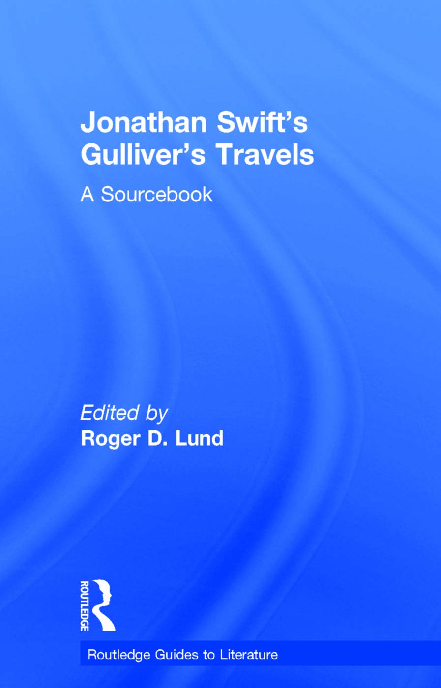 Jonathan Swift's Gulliver's Travels: A Routledge Study Guide (Routledge Guides to Literature)