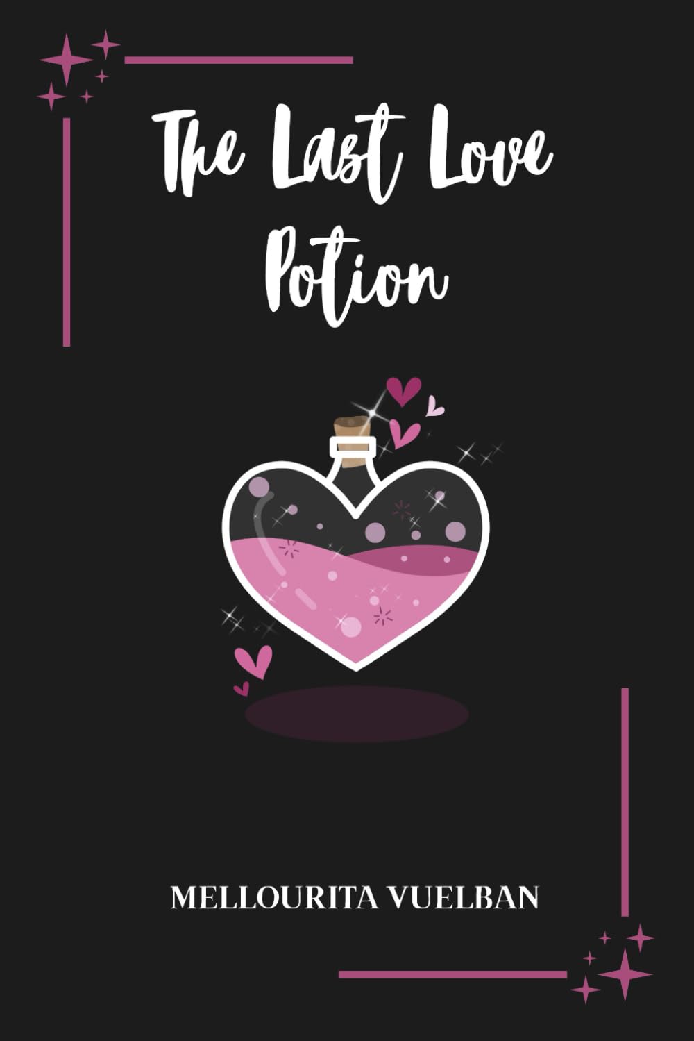 The Last Love Potion: She Tried to Bottle Love. He Chose Her Anyway.