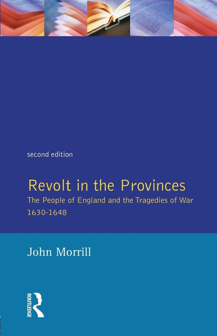 Revolt in the Provinces: The People of England and the Tragedies of War, 1630-48