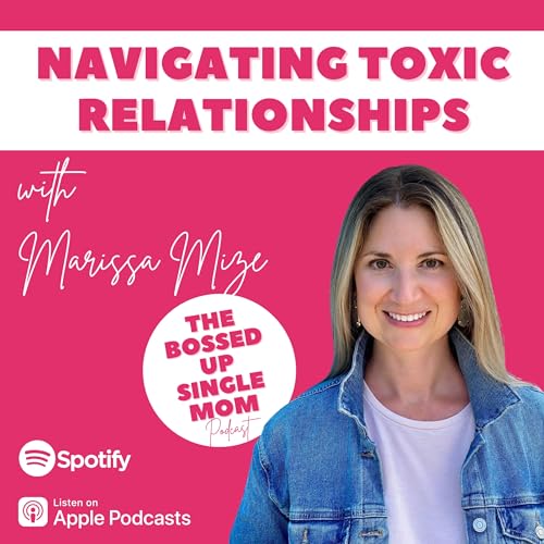 Page de couverture de Navigating Toxic Relationships with Marissa Mize