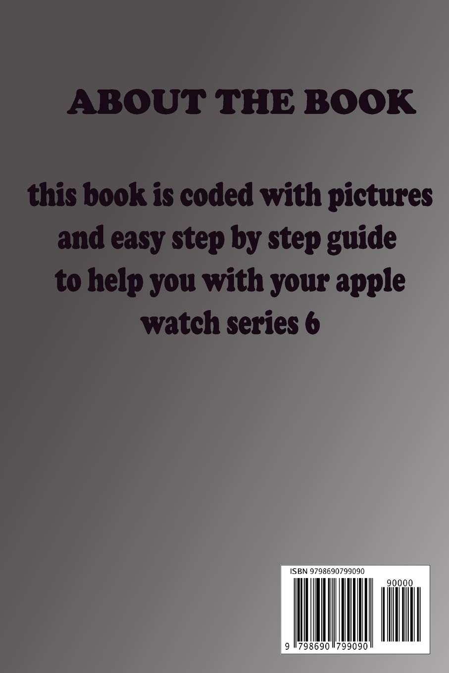 Back cover of the Apple Watch Series 6 User Guide book, showing 'ABOUT THE BOOK' section and ISBN barcode.