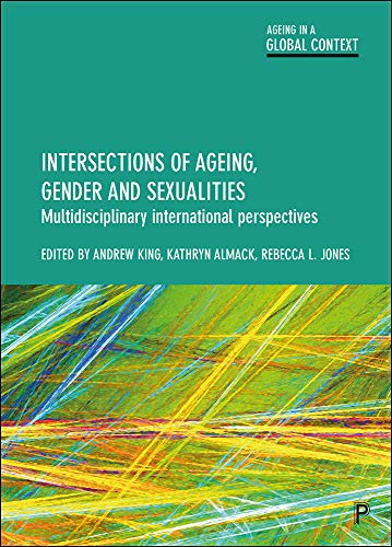 Intersections of Ageing, Gender and Sexualities: Multidisciplinary International Perspectives (Ageing in a Global Context)